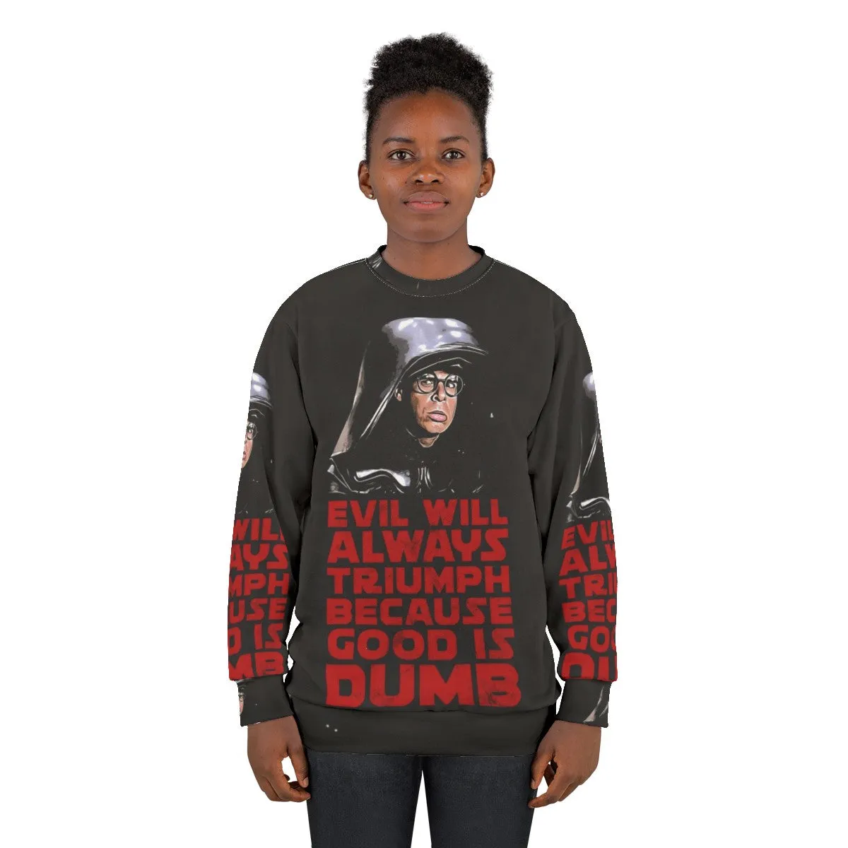 "Evil Will Triumph Over Good Is Dumb Sweatshirt"