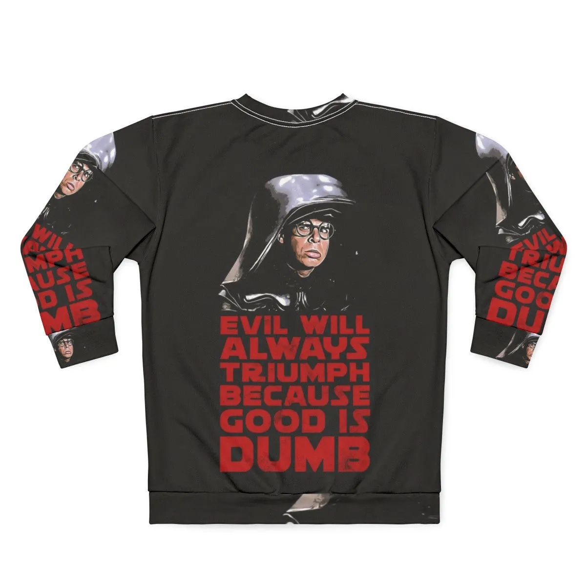 "Evil Will Triumph Over Good Is Dumb Sweatshirt"