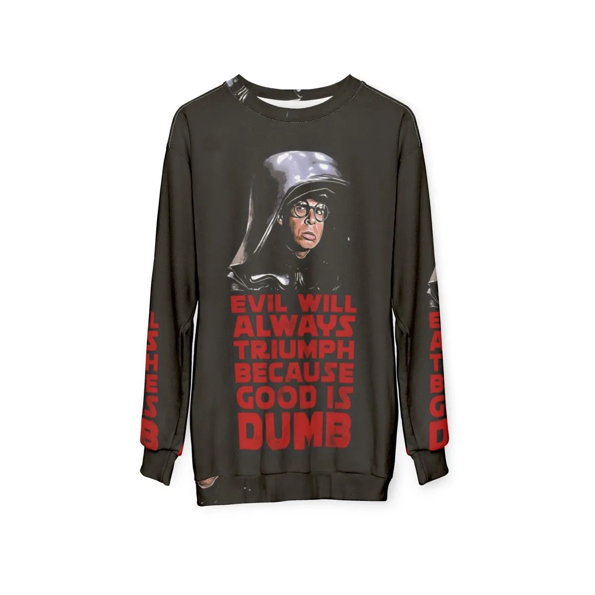 "Evil Will Triumph Over Good Is Dumb Sweatshirt"