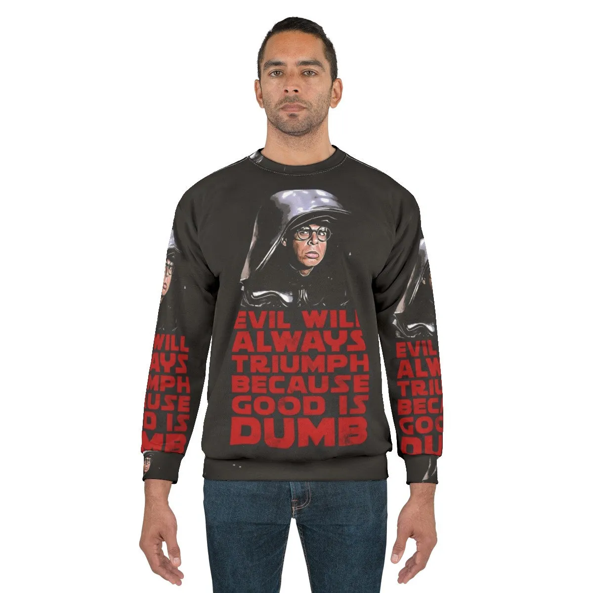 "Evil Will Triumph Over Good Is Dumb Sweatshirt"